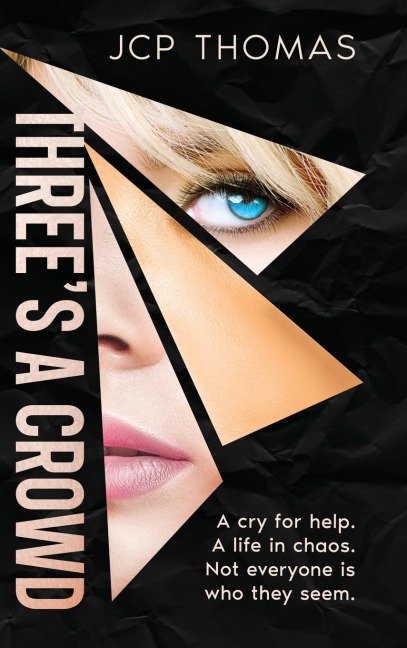 Three's A Crowd A Cry for Help. A Life in Chaos. Not Everyone is who They Seem.