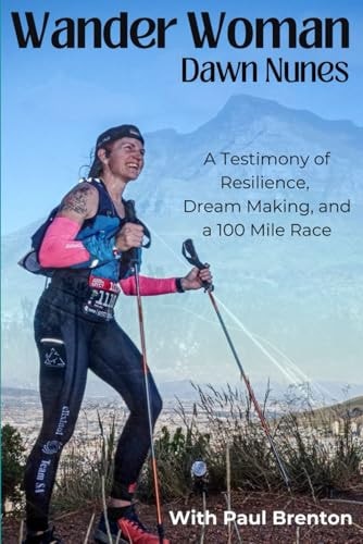 Wander Woman A Testimony of Resilience, Dream Making, and a 100 Mile Race