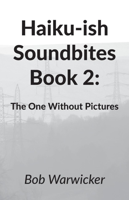 Haiku-ish Soundbites Book 2: The One Without Pictures