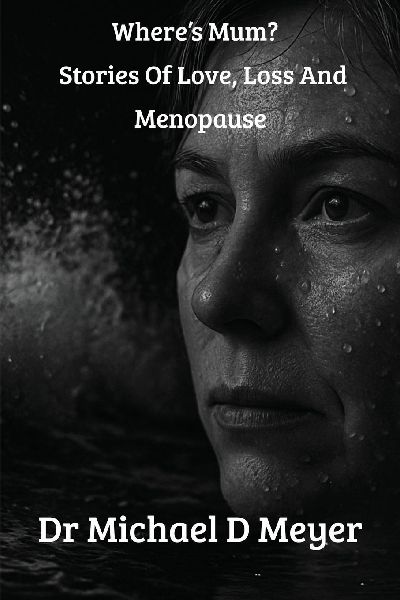 Wheres Mum? Stories Of Love, Loss And Menopause