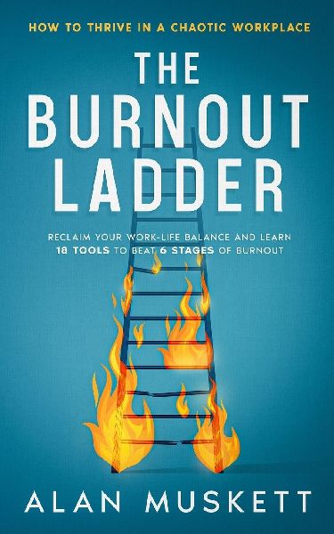 The Burnout Ladder: How to Thrive in a Chaotic Workplace