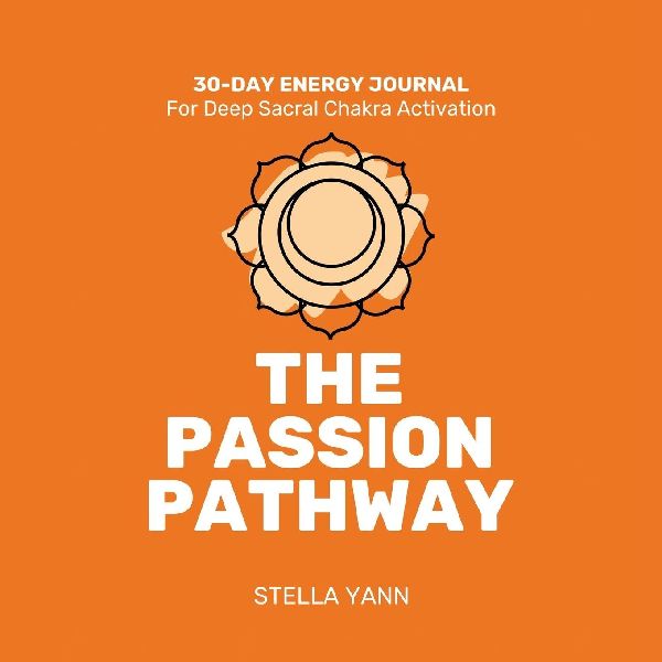 THE PASSION PATHWAY: 30-Day Energy Journal - Sacral Chakra Activation