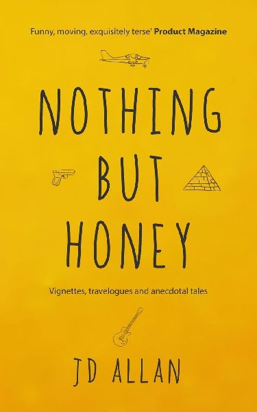 Nothing but Honey: Vignettes, travelogues and anecdotal tales