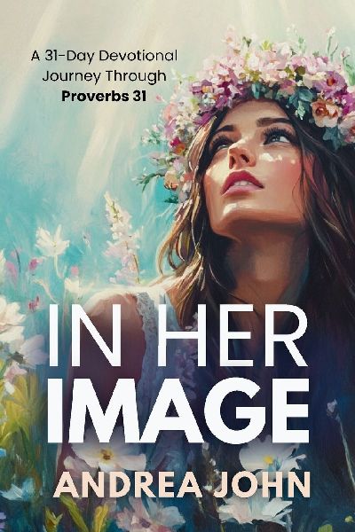 In Her Image: A 31-Day Devotional Journey Through Proverbs 31