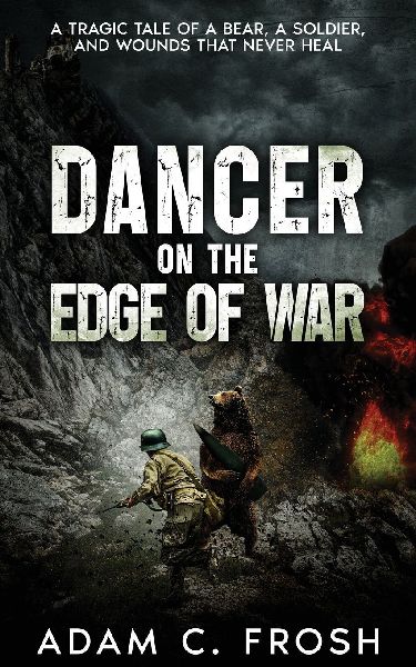 Dancer  on the  Edge of War: A Tragic Tale of a Bear, a Soldier, and Wounds that Never Heal