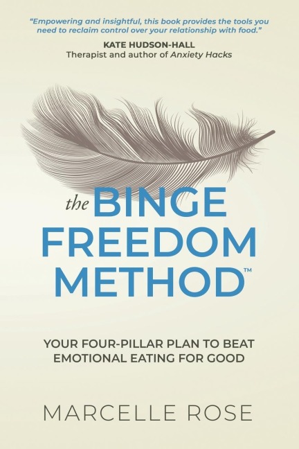 The Binge Freedom Method: Your four-pillar plan to break free from yo-yo dieting, conquer your cravings and beat binge and emotional eating for good