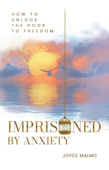 IMPRISONED BY ANXIETY: How to Unlock the Door to Freedom