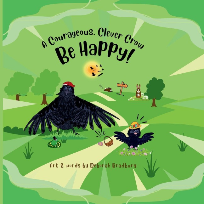 A Courageous, Clever Crow: Be Happy!