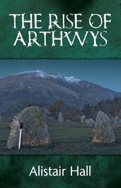 The Rise of Arthwys: A Dark Age Britain Novel of War and Kingship