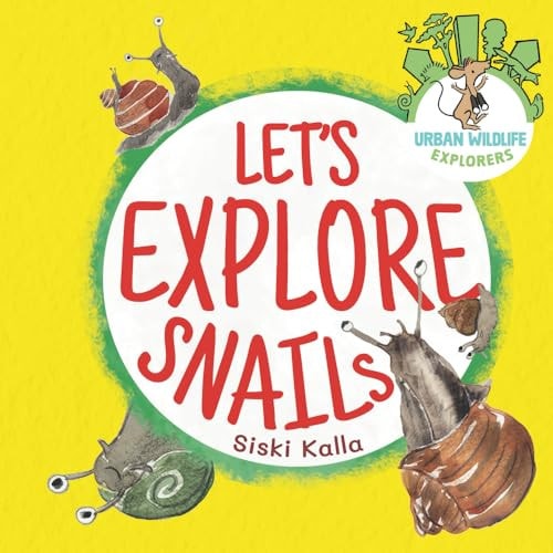 Let's Explore Snails! An Urban Wildlife Explorers Book