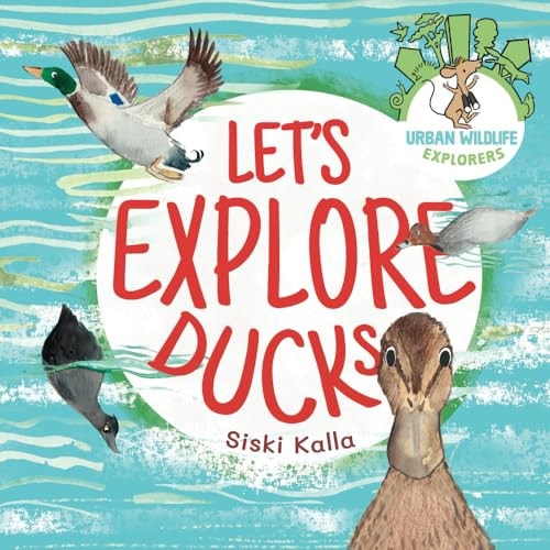 Let's Explore Ducks An Urban Wildlife Explorers Book