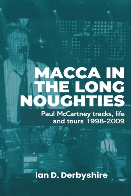 Macca in the Long Noughties: Paul McCartney tracks, life and tours 1998-2009