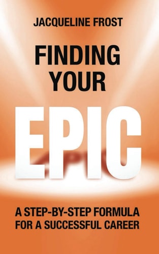 Finding Your EPIC A Step-By-Step Formula for a Successful Career