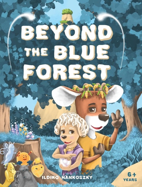 Beyond The Blue Forest: A Childrens Picturebook to Guide Kids Through Loss and Grief Towards Peace and Hope in a Magical Adventure