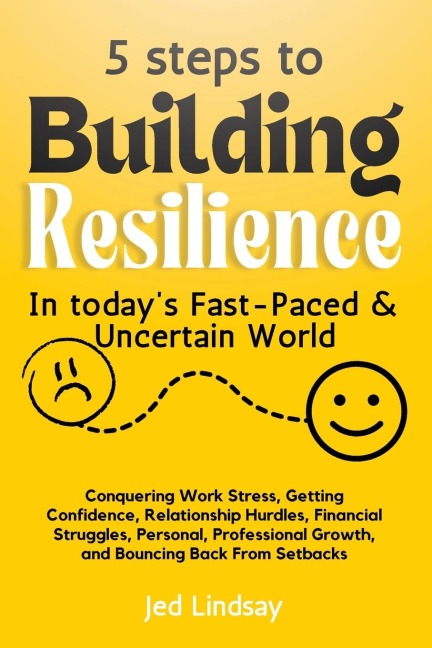 5 steps To Build Resilience In Todays Fast-Paced and Uncertain World