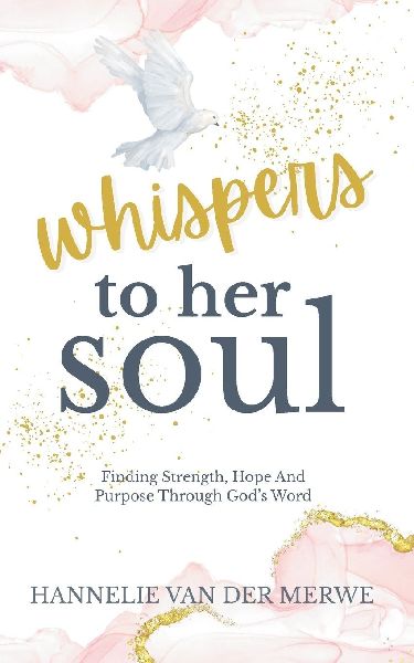 Whispers To Her Soul: A Christian Devotional for Women to Hear Gods Voice - Finding Strength, Hope And Purpose Through Gods Word: A Christian Devotional For Women To Hear Gods Voice