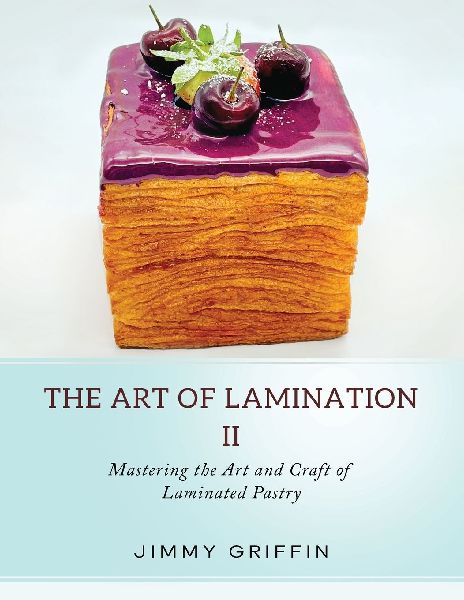 The Art of Lamination II: Mastering the Art and Craft of Laminated Pastry