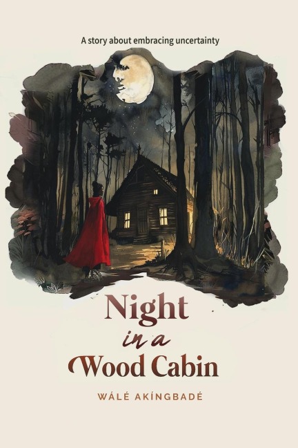 Night In A Wood Cabin: A story about embracing uncertainty