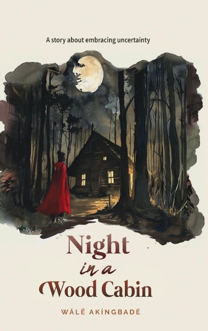 Night In A Wood Cabin: A story about embracing uncertainty