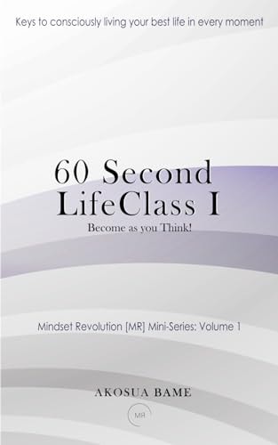 60 Second LifeClass Become as You Think!