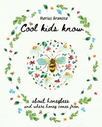 Cool Kids Know about Honeybees and where Honey Comes from A Beautiful Illustrated Children's Book for All Ages Explaining the Hive, Honeybees and Honey