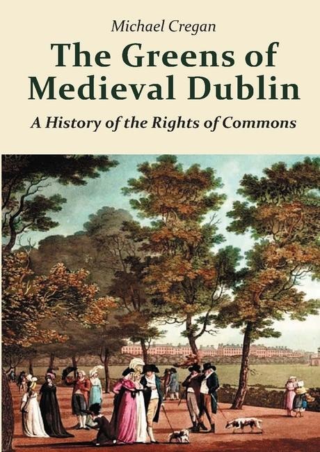 The Greens of Medieval Dublin: A History of the Rights of Commons