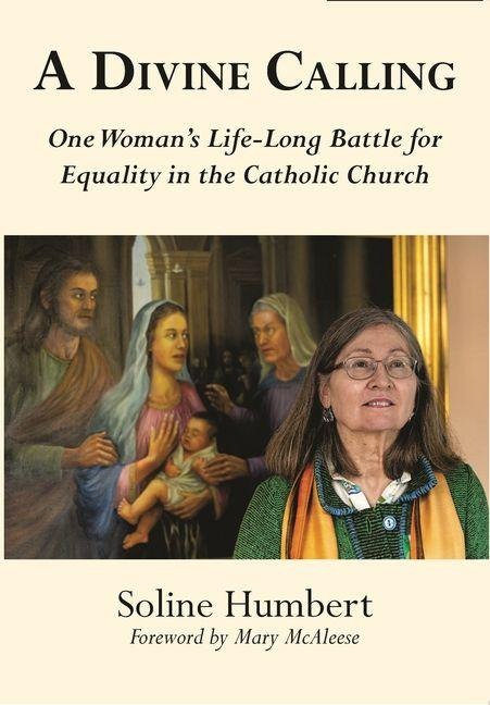 A Divine Calling: One Womans Life-Long Battle for Equality in the Catholic Church