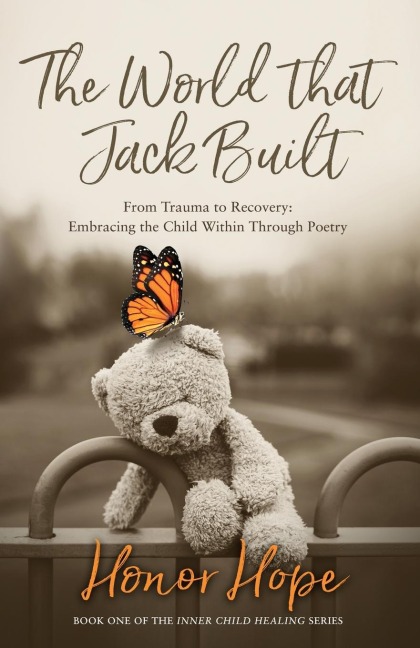 The World That Jack Built: From Trauma to Recovery, Embracing the Child Within Through Poetry