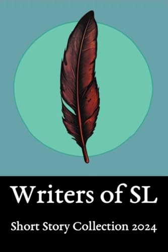 SL Writers Short Story Collection 2024 Anthology of Work from the SL Community