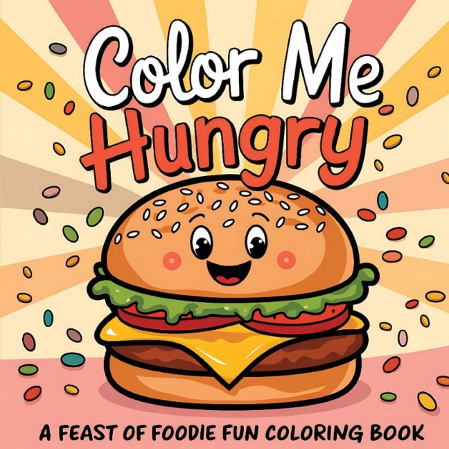 Color Me Hungry | A Feast of Foodie Fun Coloring Book: Food Inspired with 50 Designs | Inspirational, Funny,  Positive and  Motivational Quotes | For Adults, Teen, and Kids