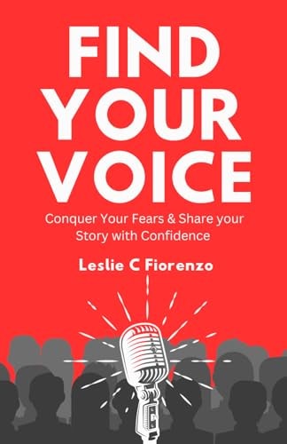 Find Your Voice Conquer Your Fears & Share Your Story with Confidence