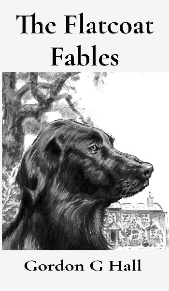 The Flatcoat Fables: and Dogs' Logs