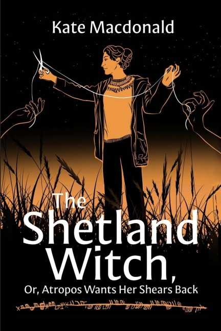 The Shetland Witch: Or, Atropos Wants Her Shears Back