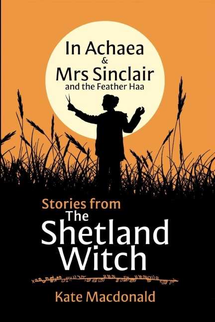 Stories From The Shetland Witch: In Achaea & Mrs Sinclair and the Feather Haa
