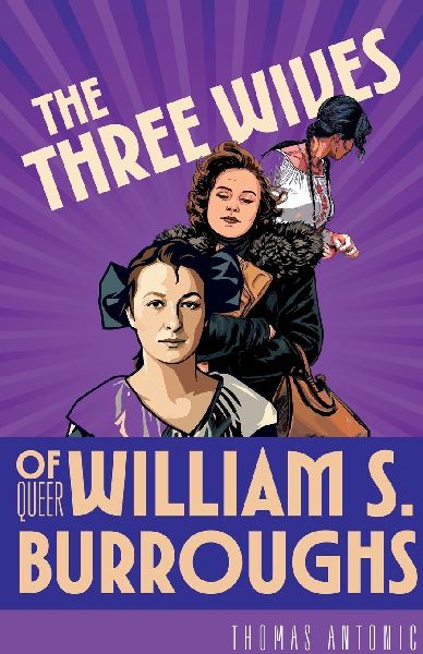 The Three Wives of Queer William S. Burroughs