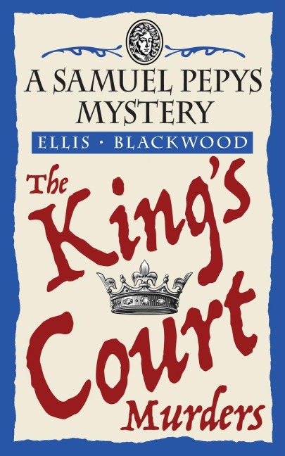 The King's Court Murders: The Samuel Pepys Mysteries Book 4