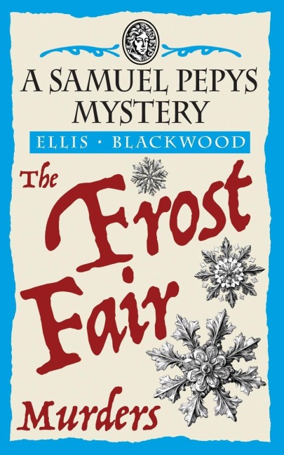 The Frost Fair Murders: The Samuel Pepys Mysteries Book 5