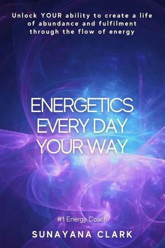 Energetics Every Day Your Way Unlock YOUR Ability to Create a Life of Abundance and Fulfilment Through the Flow of Energy.