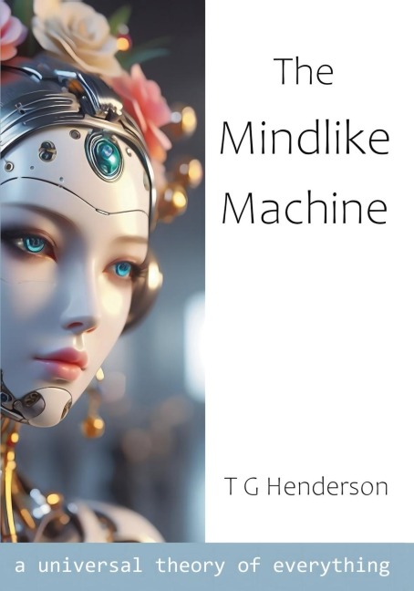 The Mindlike Machine: A Universal Theory of Everything