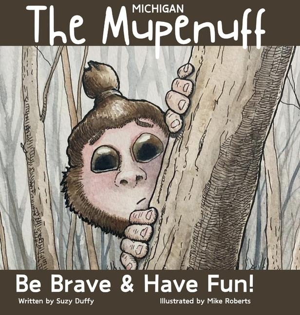 The Michigan Mupenuff: Be Brave & Have Fun! A magical adventure in the Michigan snow to boost courage and contentment in your child.