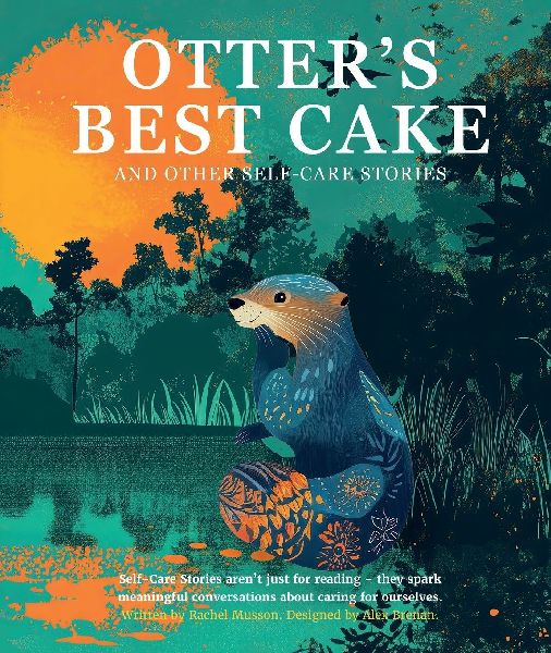 Otters Best Cake: and other self-care stories