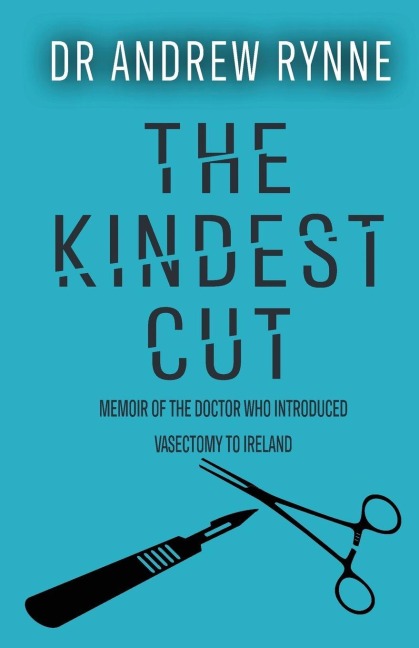 The Kindest Cut: Memoir of the Doctor who introduced vasectomy to Ireland