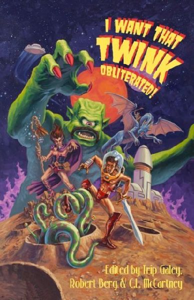 I Want That Twink Obliterated!: A radical anthology of queer SFF