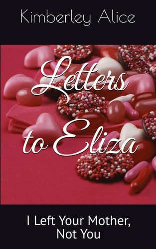 Letters to Eliza I Left Your Mother, Not You