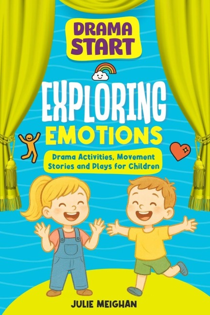 Drama Start: Exploring Emotions : Drama Activiites, Movement Stories and Plays for Children