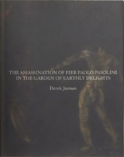The Assassination of Pier Paolo Pasolini in the Garden of Earthly Delights