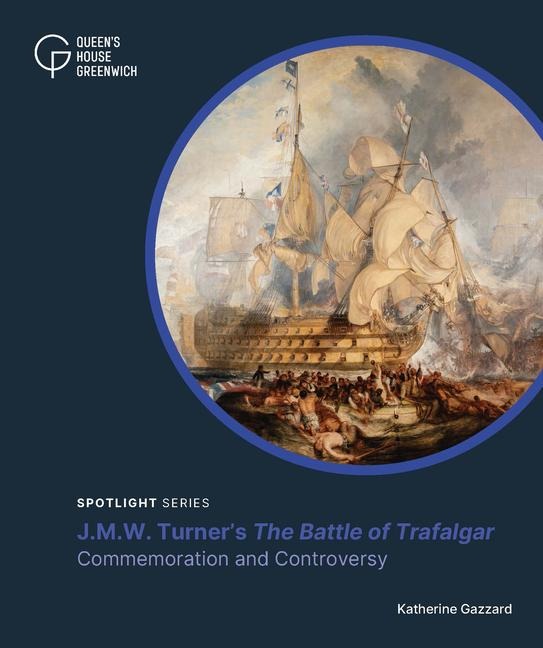 J.M.W. Turners The Battle of Trafalgar: Commemoration and Controversy