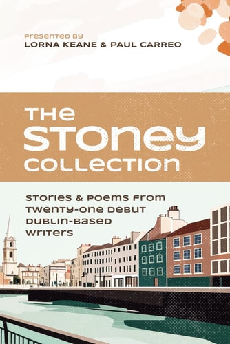 The Stoney Collection Stories & Poems from Twenty-one Debut Dublin-based Writers