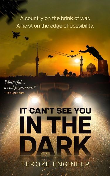 It Cant See You in the Dark: A country on the brink of war. A heist on the edge of possibility.
