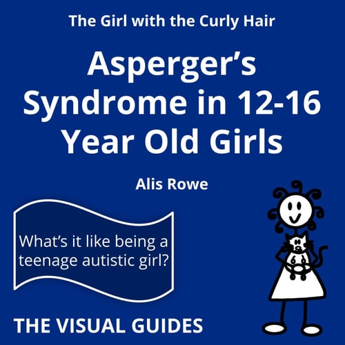 Asperger's Syndrome in 12-16 Year Old Girls By the Girl with the Curly Hair
